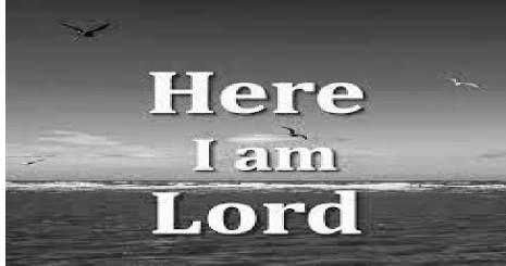 HERE I AM LORD